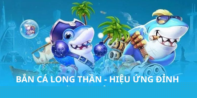 Bắn Cá Long Thần - Hiệu Ứng Đỉnh Cao, Phần Thưởng Hấp Dẫn