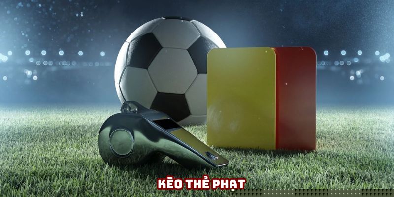 Kèo Thẻ Phạt - Những Loại Kèo Mới Nhất 2025 Cho Tân Binh