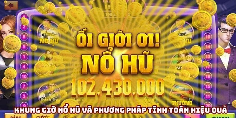 Khung giờ nổ hũ và phương pháp tính toán hiệu quả Khung giờ nổ hũ và phương pháp tính toán hiệu quả