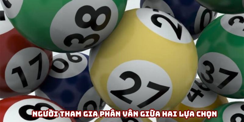 Người tham gia đang lưỡng lự giữa hai phương án