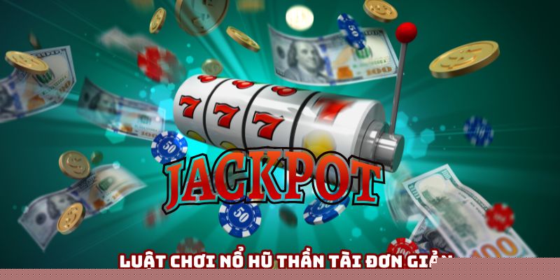 Luật chơi nổ hũ thần tài đơn giản Luật chơi nổ hũ thần tài đơn giản
